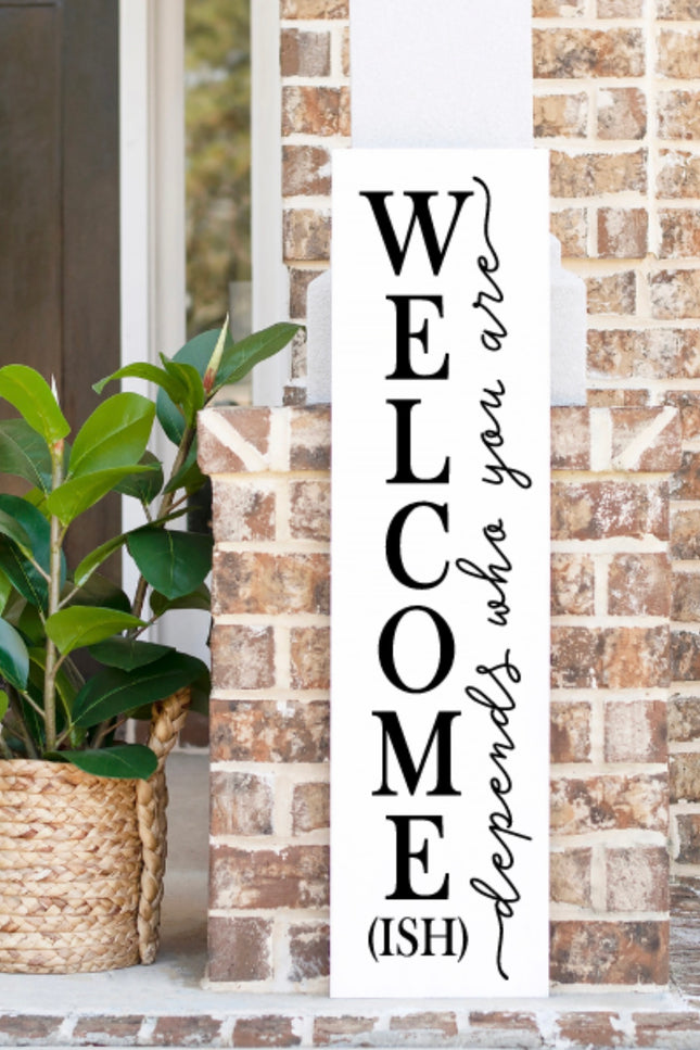 Welcome (ish) Depends Who You Are Wood Sign